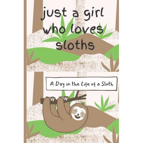 Just A Girl Who Loves Sloths: A Day In The Life Of A Sloth,Composition Notebook. Wide Ruled Lined Paper Notebook For Girls Boys 150 Pages.(6*9)Inches