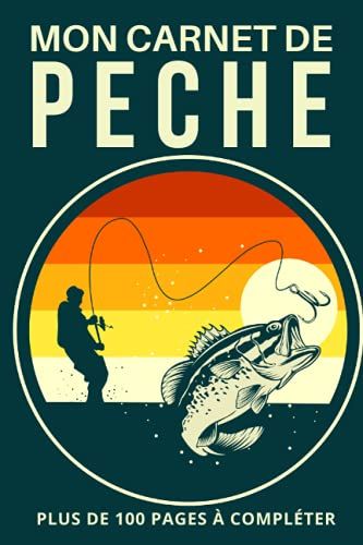 Mon Carnet De Pêche: Cahier Pour Pêcheur À Compléter | Notez Et Conservez Les Informations Et Les Prises Importantes Lors De Vos Séances De Pêche | ... Noel, La Fête Des Pères Ou Un Anniversaire