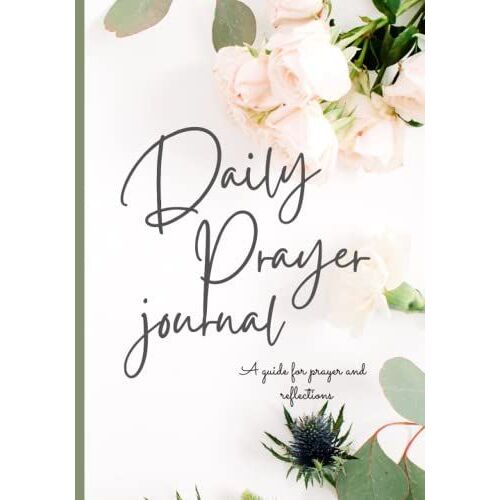 Daily Prayer Journal: Scripture, Devotional & Guided Prayer/ Journal / Christian Devotional/ Gratitude And Reflection / Notebook / Guided Faith-Building Tool For Every Believer