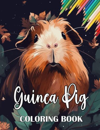 Guinea Pig Coloring Book: A Cute Adult Coloring Book With Beautiful And Relaxing Guinea Pig Designs, Mandalas, Flowers, Patterns And So Much More. For Guinea Pig Lovers And Owners.