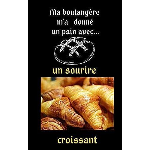 Ma Boulangère M'a Donné Un Pain: Avec Un Sourire Croissant