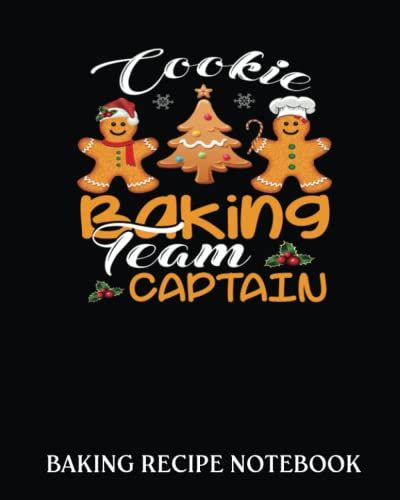 Baking Recipe Notebook: Cookie Baking Team Captain | Recipe Book To Write In| Collect The Recipes You Love In Your Own Custom Cookbook| 8x10, Bakery Notebook Journal