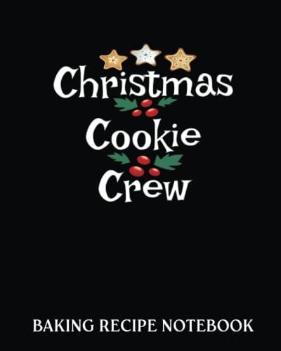 Baking Recipe Notebook: Christmas Baking Team Cookie Crew | Recipe Book To Write In| Collect The Recipes You Love In Your Own Custom Cookbook| 8x10, Bakery Notebook Journal