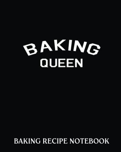 Baking Recipe Notebook: Baking Queen Pastry Cook I Love | Recipe Book To Write In| Collect The Recipes You Love In Your Own Custom Cookbook| 8x10, Bakery Notebook Journal