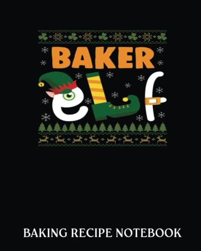 Baking Recipe Notebook: Baker Elf | Recipe Book To Write In| Collect The Recipes You Love In Your Own Custom Cookbook| 8x10, Bakery Notebook Journal