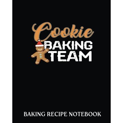 Baking Recipe Notebook: Cookie Baking Team Christmas Baking Team | Recipe Book To Write In| Collect The Recipes You Love In Your Own Custom Cookbook| 8x10, Bakery Notebook Journal