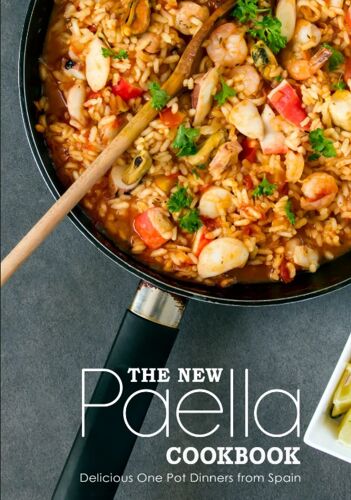 The New Paella Cookbook: Delicious One Pot Dinners From Spain