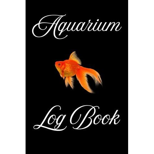 Aquarium Log Book: Logbook The Care Maintenance Space Additional Notes Home Tank To Track (Water ,Fishes Use & Daily Feeding Notebook, Care, Air Pump) | 6 X 9 Inches 120 Pages