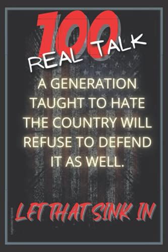 Generation Taught To Hate There Country Will Refuse To Defend It American Patriotic Themed Ruled Journal: 100 Real Talk