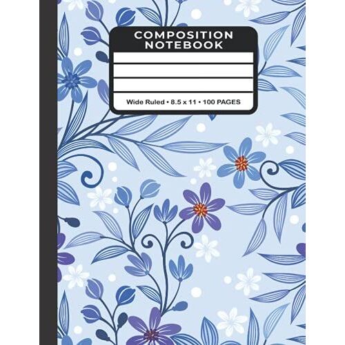 Composition Notebook Blue Artsy Leaves & Flowers Wide Ruled 8.5x11 100 Pages: Great Gift Idea | Back To School Notebook | Great For Journaling