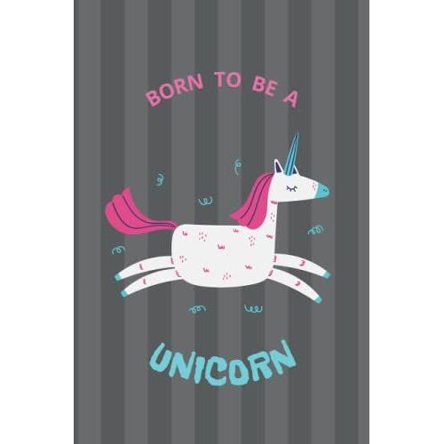 Born To Be A Unicorn: Notebook For Unicorns Lovers With A Little Unicorn On Each Lined Page