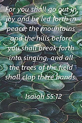 For You Shall Go Out In Joy And Be Led Forth In Peace; The Mountains And Hills Before You Shall Break Forth In Singing: Isaiah 55:12 Bible Verse Cove 6x9 College Lined Notebook/Journal