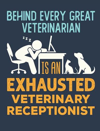 Behind Every Great Veterinarian Is An Exhausted Veterinary Receptionist: Veterinary Receptionist Notebook, Blank Paperback Lined Book To Write In, ... For National Receptionist Day, College Ruled