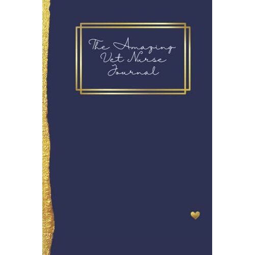 The Amazing Vet Nurse Journal: The Journal For Amazing Veterinary Nurses, Pre-Filled With Prompts And Guides.