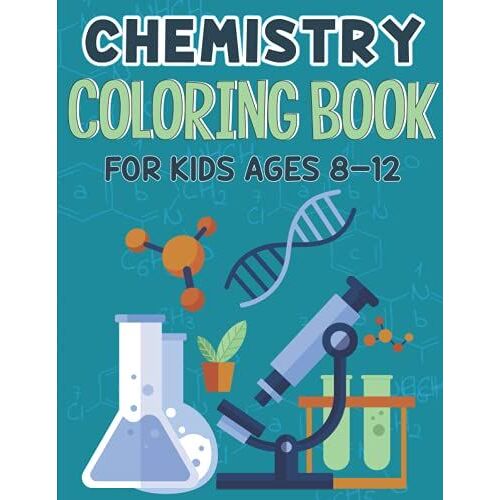 Chemistry Coloring Book For Kids Ages 8-12: Coloring Book For Middle And High School Kids Specially For Science Lovers Full Of Atom, Mole, Laboratory ... Excellent Gift Idea For Chemistry Nerds.
