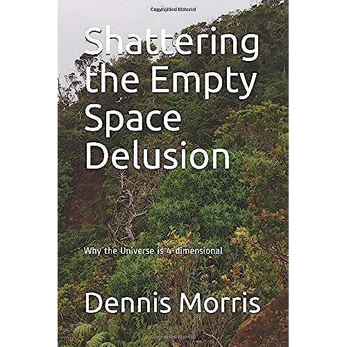 Shattering The Empty Space Delusion: Why The Universe Is 4-Dimensional