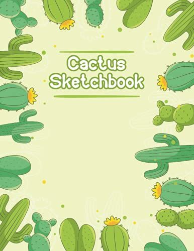 Cactus Sketchbook: A Wonderful Cactus Themed Blank Sketchbook For Drawing, Sketching & Crayon Coloring, Awesome Gift For All Cactus & Sketch Lovers And Artists