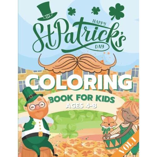 St. Patrick's Day Coloring Book For Kids Ages 4-8: Fun Coloring Pages - St Patrick's Day Gift Ideas For Girls And Boys Irish Shamrock Crafts For Kids Vol 1