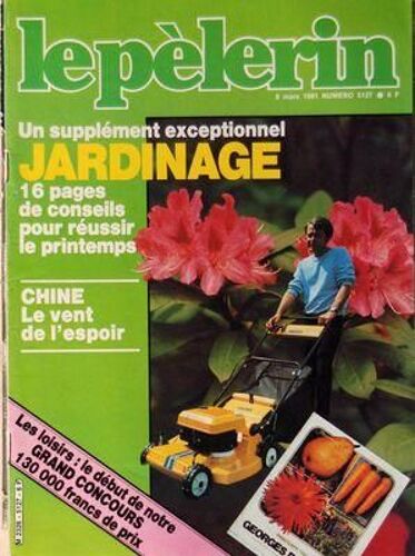 Pelerin (Le) N° 5127 Du 08/03/1981 - Jardinage - 16 Pages Conseils Pour Le Printemps - Chine / Le Vent De L'espoir -