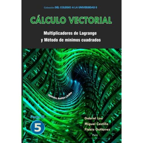Cálculo Vectorial Libro 5 - Parte Iii: Multiplicadores De Lagrange Y Método De Mínimos Cuadrados