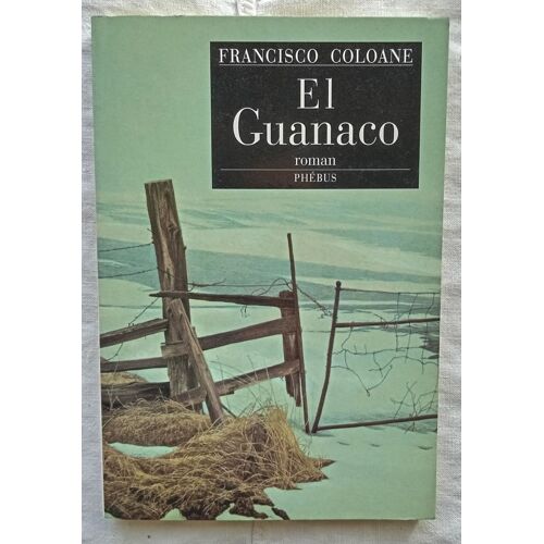 Francisco Coloane, El Guanaco, Editionds Phébus - Paris, Collection "D'Aujourd'Hui Étranger", 1995, Traduit De L'Espagnol Par François Gaudry