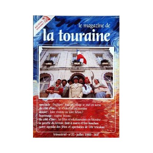 Magazine De La Touraine (Le) N° 31 Du 01/07/1989 - Chedigny Se Met En Scene - La Revolution En Touraine - Loire Vivante Ou Loire Beton - Eugene Bizeau - Les Fetes Revolutionnaires En Touraine - Tinte A Marre Et Tire-Bouchon