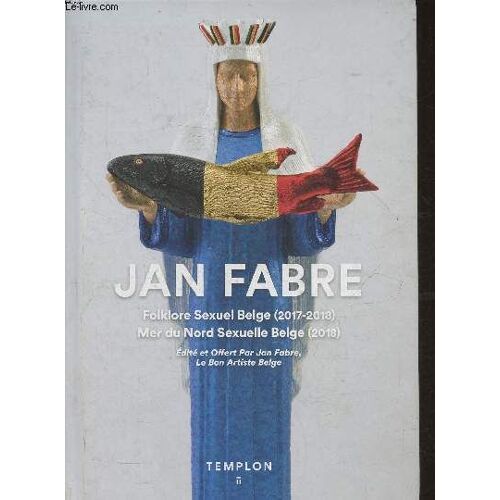 Ja Fabre- Folklore Sexuel Belge (2017-2018) Mer Du Nord Sexuelle Belge (2018)
