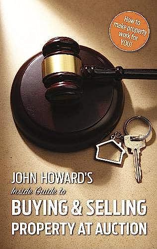John Howard's Inside Guide To Buying And Selling Property At Auction