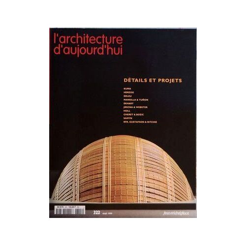 Architecture Dâ Aujourd'hui (L') N° 322 Du 01/04/1999 - Sommaire - Actualites - Livres - Cite Universitaire - Energie - Courrier Des Lecteurs - Equipement Hybride - Details Et Projets - Editorial - Details Et Projets - Partitions De Projets Kengo ...