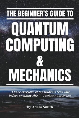 The Beginner's Guide To Quantum Computing & Mechanics