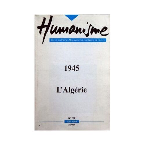 Humanisme N° 222 Du 01/06/1995 - 1945 / L'algerie