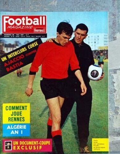 Football Magazine N° 88 Du 01/05/1967 - Un Interclubs Corse / Ajaccio Contre Bastia - Comment Joue Rennes - Algerie An 1