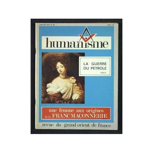 Humanisme N° 99 Du 01/01/1974 - Revue Des Francs-Macons Du Grand Orient De France La Guerre Du Petrole - Une Femme Aux Origines De La Franc Maconnerie