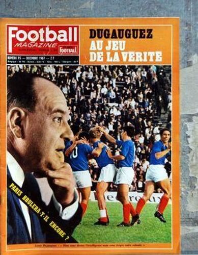 Football Magazine N° 95 Du 01/12/1967 - Dugauguez Au Jeu De La Verite - Paris Brulera-T-Il Encore
