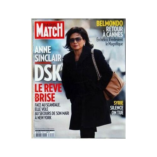 Paris Match N° 3235 Du 19/05/2011 - Anne Sinclair / Strauss-Kahn - Le Reve Brise Face Au Scandale - Belmondo / Retour A Cannes - Syrie / Silence On Tue