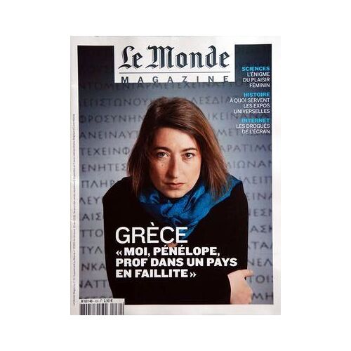Monde Magazine (Le) N° 33 Du 30/04/2010 - Grece / Moi Penelope Prof Dans Un Pays En Faillite - Sciences / L'enigme Du Plaisir Feminin - Histoire / A Quoi Servent Les Expos Universelles - Internet / Les Drogues De L'ecran