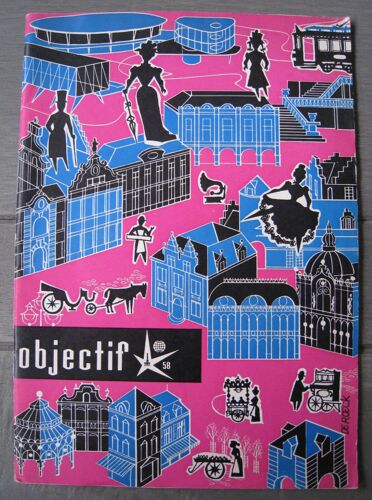 Objectif 58 : Bulletin Officiel D'information De L'exposition Universelle Et Internationale De Bruxelles 1958.