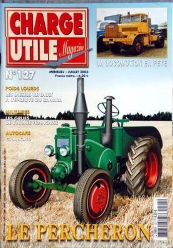 Charge Utile Magazine N° 127 Du 01/07/2003 - Le Percheron - La Locomotion En Fete - Les Diesels Renault A L'epreuve Du Sahara - Les Grues De L'armee Francaise - Autocars Gramond