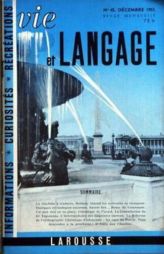 Vie Et Langage N° 45 Du 01/12/1955 - Sommaire - La Machine A Traduire - Boileau - Quand Les Ecrivains Se Trompent - Quelques Etymologies Cocasses - Savoir Lire Remy De Gourmont - Un Mot Mis En Sa Place - Chronique De L'argot - La Consultation Du D...