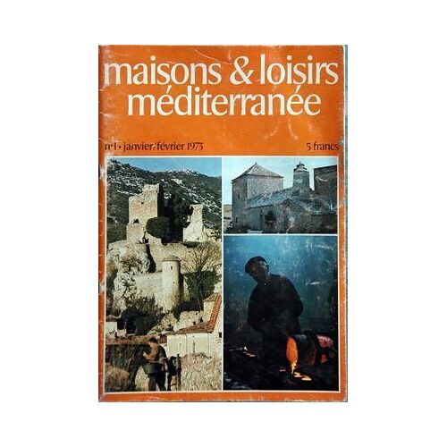Maisons Et Loisirs Mediterranee N° 1 Du 01/01/1973 - Village Medieval Saint-Jean-De-Buege Par Chapman - Une Ferme Sur Le Plateau Du Larzac Par Hampartzoumian - Un Descendant De Vulcain Par Chapman - En Flanant Dans Les Rues D'uzes - Maison Moderne...