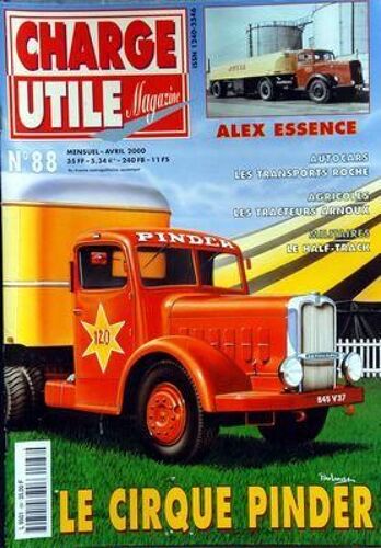 Charge Utile Magazine N° 88 Du 01/04/2000 - Le Cirque Pinder - Alex Essence - Les Transports Roche - Les Tracteurs Arnoux - Le Half-Track