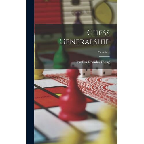 Chess Generalship; Volume 1