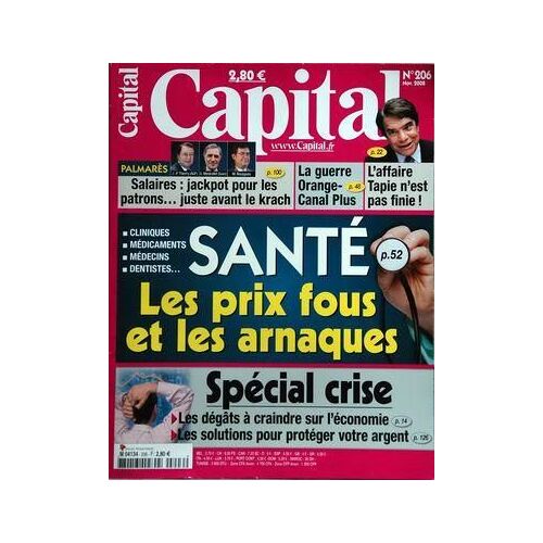 Capital N° 206 Du 01/11/2008 - Sante   -   Les Prix Fous Et Les Arnaques - Palmares  -   Salaires, Jackpot Pour Les Patrons Juste Avant Le Krach - La Guerre Orange - Canal Plus - L'affaire Tapie N'est Pas Finie - Special Crise   -   Les Degats A C...