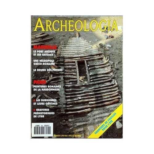 Archeologia N° 290 Du 01/05/1993 - Marseille / Le Port Antique Et Ses Bateaux - Une Necropole Greco-Romaine - Le Bourg Des Potiers - Paris / Peintures Romaines De La Narbonnaise - Les Burgondes Et Leurs Origines - Gravures Prehistoriques De Lybie -