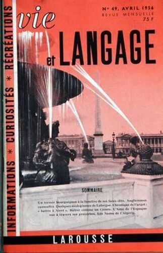 Vie Et Langage N° 49 Du 01/04/1956 - Sommaire - Un Terroir Bourguignon A La Lumiere De Ses Lieux Dits - Anglicismes Camoufles - Quelques Neologismes De Laforgue - Chronique De L'argot Battre A Niort - Bafrer Comme Un Croate - L'arme De L'espagne V...