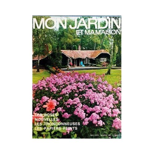 Mon Jardin Et Ma Maison N° 186 Du 01/11/1973 - Les Roses Nouvelles - Les Tronconneuses - Les Papiers Peints