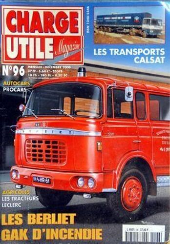 Charge Utile Magazine N° 96 Du 01/12/2000 - Les Transports Calsat - Les Berliet Gak D'incendie - Les Tracteurs Leclerc - Autocars Procars