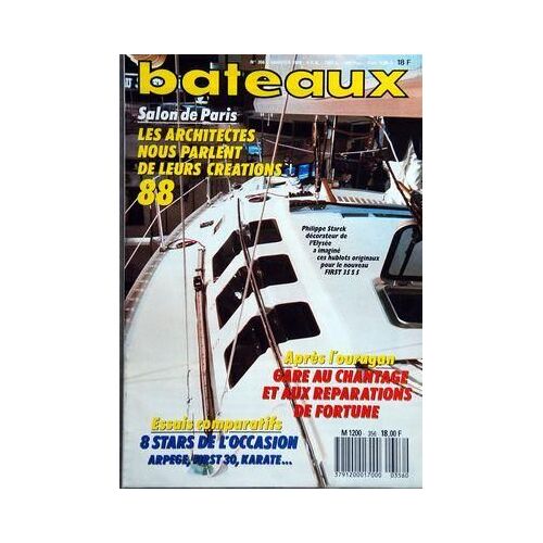 Bateaux N° 356 Du 01/01/1988 - Salon De Paris / Les Architectes Nous Parlent De Leurscreations 88 - Philippe Stark Decorateur De L'elysee - Apres L'ouragan / Gare Au Chantage Et Aux Reparations De Fortune - Essais Comparatifs / 8 Stars De L'occasi...