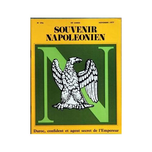 Souvenir Napoleonien N° 296 Du 01/11/1977 - Sommaire - Duroc Confident Et Agent Secret De L'empereur Par Le General Georges Spillmann De L'academie Des Sciences D'outre Mer - Introduction Par Guy Godlewski - Duroc Confident Intime De Napoleon Par ...