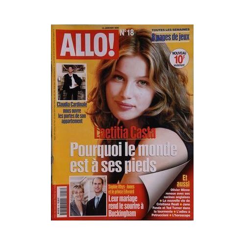 Allo  N° 18 Du 14/01/1999 - Laetitia Casta - Pourquoi Le Monde Est A Ses Pieds Claudia Cardinale Nous Ouvre Les Portes De Son Appartement Sophie Rhys - Jones Et Le Prince Edward - Leur Mariage Rend Le Sourire A Buckingham